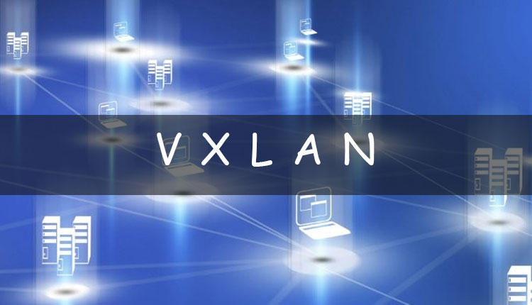 همه‌چیز درباره VXLAN